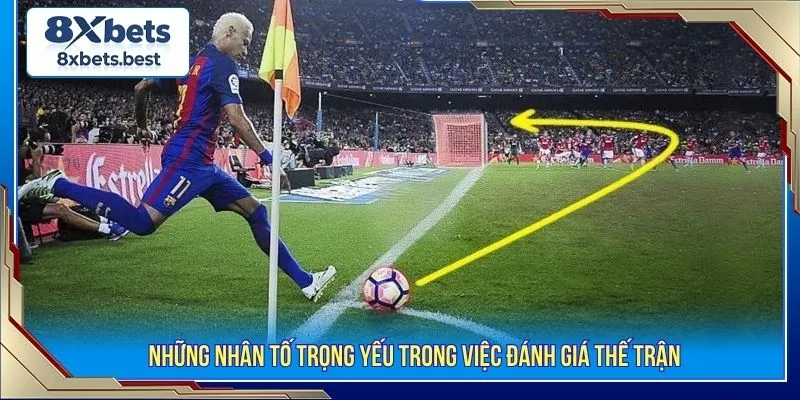 Kèo Phạt Góc Là Gì? Tổng Hợp Các Loại Kèo Và Lưu Ý Cơ Bản 4 Những nhân tố trọng yếu trong việc đánh giá thế trận